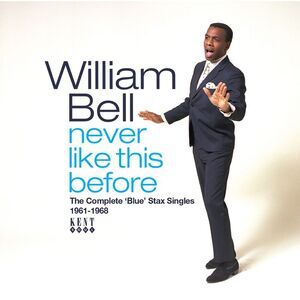 William Bell - Never Like This Before: The Complete Blue Stax Singles 1961-1968
